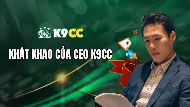 Khát khao của CEO nhà cái K9CC Aidan Trần